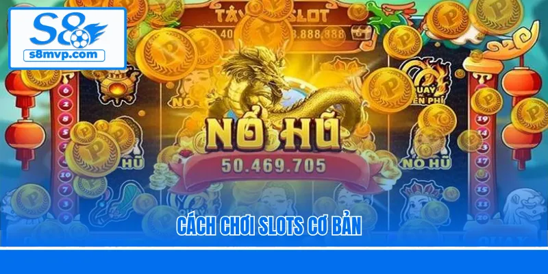 Cách chơi slots cơ bản 