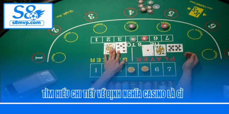 Tìm hiểu chi tiết về định nghĩa Casino là gì 